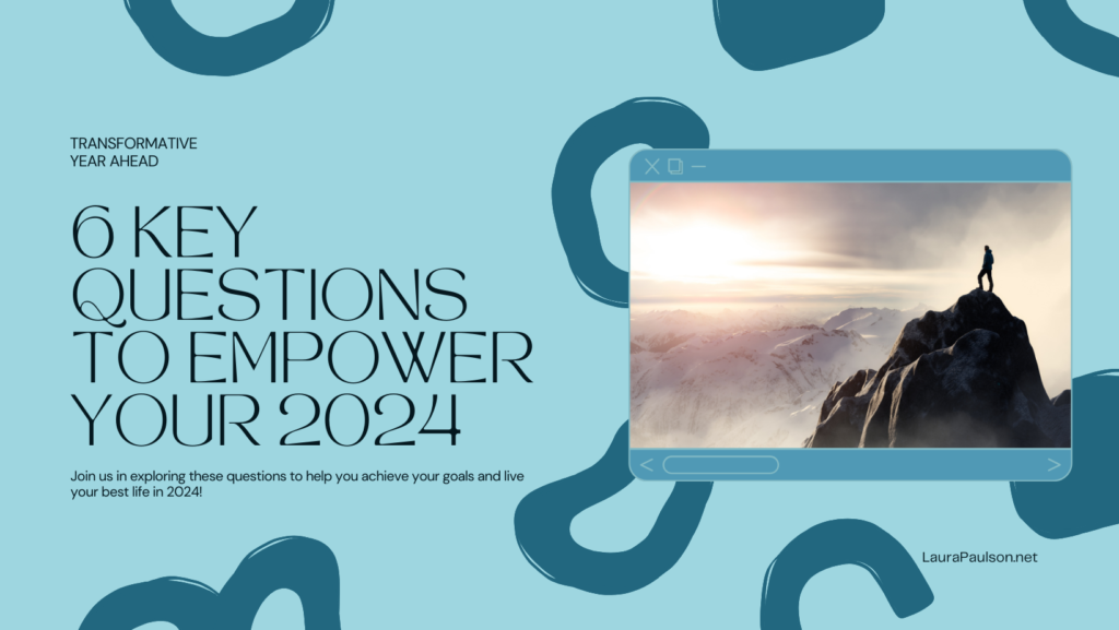 Empowering Your 2024: 6 Key Questions for a Transformative Year