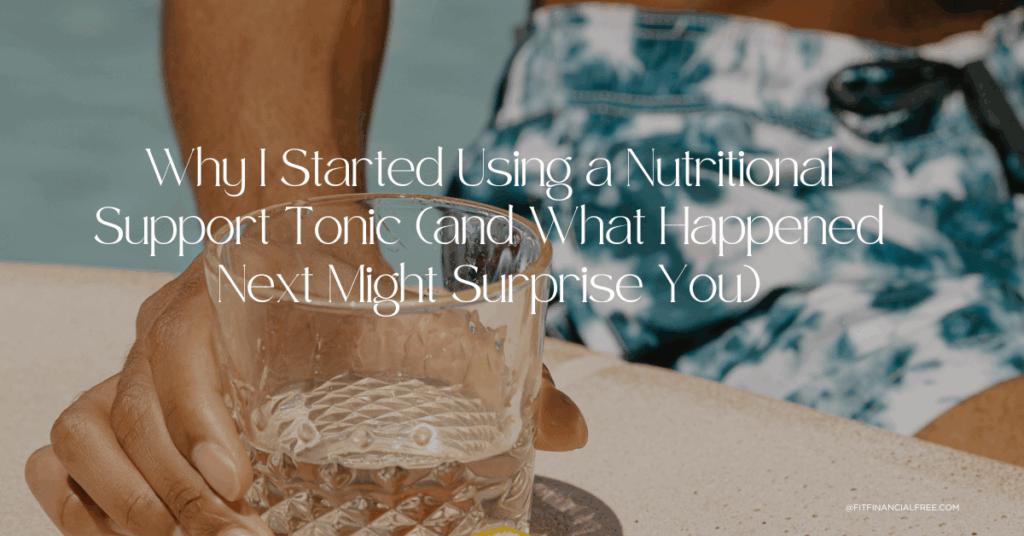 Why I Started Using a Nutritional Support Tonic (and What Happened Next Might Surprise You)